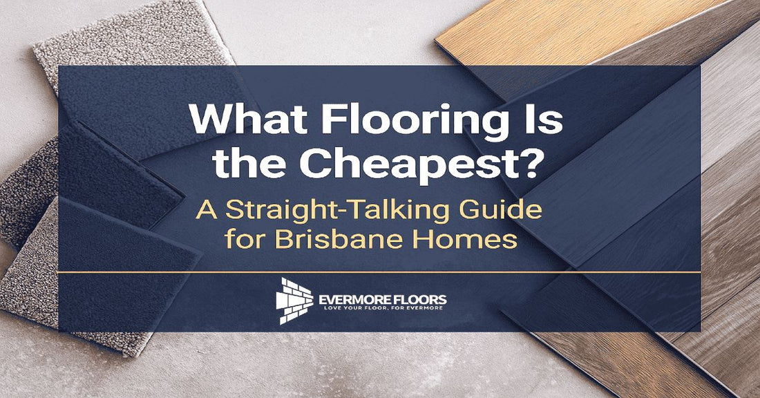 What Flooring Is the Cheapest? A Straight-Talking Guide for Brisbane Homes
