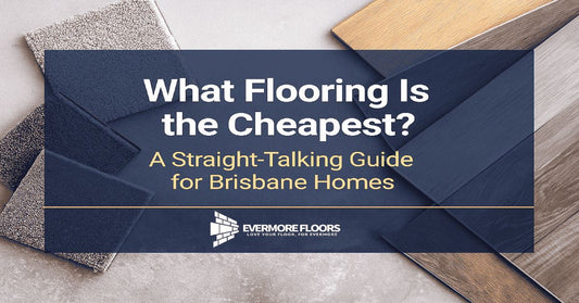 What Flooring Is the Cheapest? A Straight-Talking Guide for Brisbane Homes